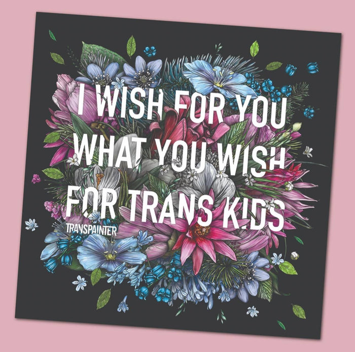 Transpainter - I Wish For You What You Wish For Trans Kids Sticker