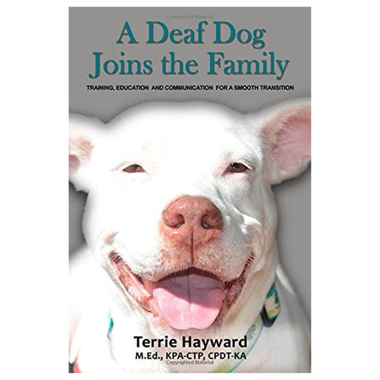 A Deaf Dog Joins the Family by Terrie Hayward