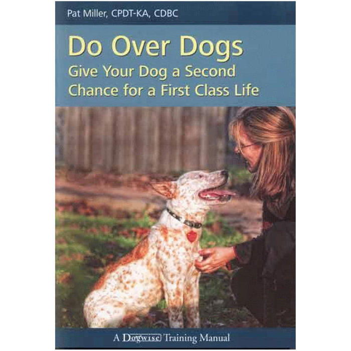 Do Over Dogs: Give Your Dog a Second Chance for a First Class Life by Pat Miller DOGWISE