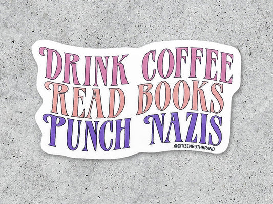 Drink Coffee, Read Books, Punch Nazis Vinyl Sticker