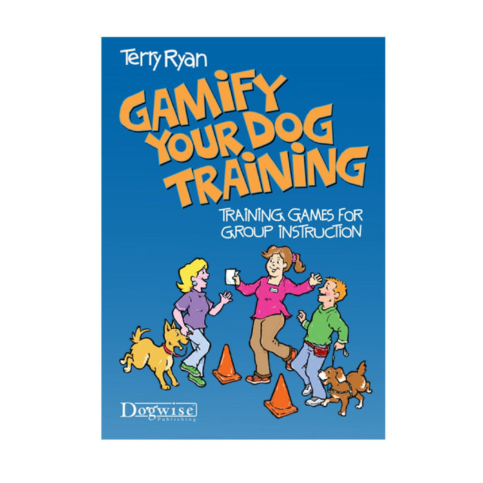 E-BOOK Gamify Your Dog Training: Training Games for Group Instruction by Terry Ryan
