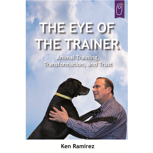 E-BOOK The Eye of the Trainer: Animal Training, Transformation, and Trust by Ken Ramirez