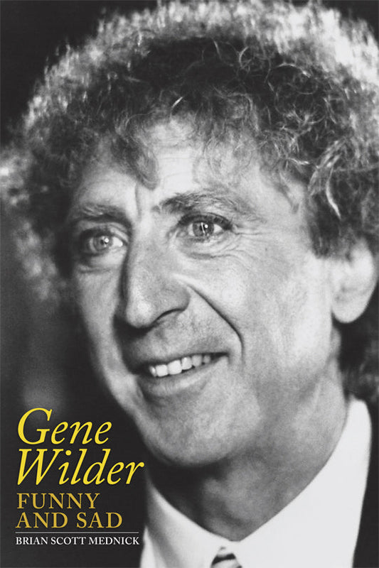 GENE WILDER: FUNNY AND SAD (paperback) - BearManor Manor