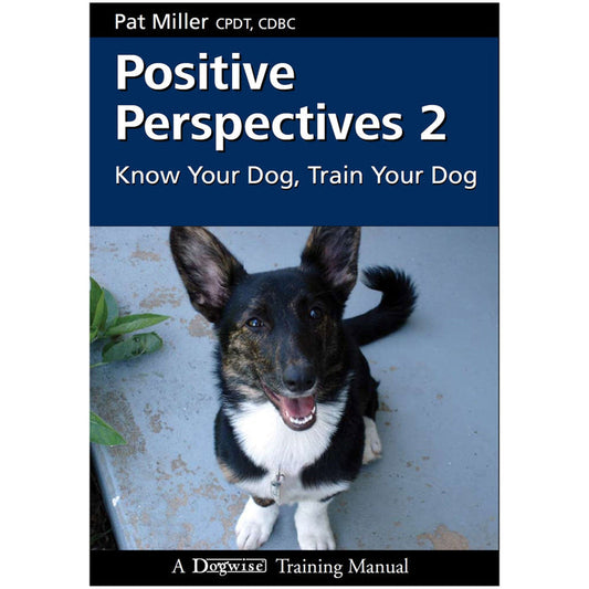 Positive Perspectives 2: Know Your Dog, Train Your Dog by Pat Miller NY 2026