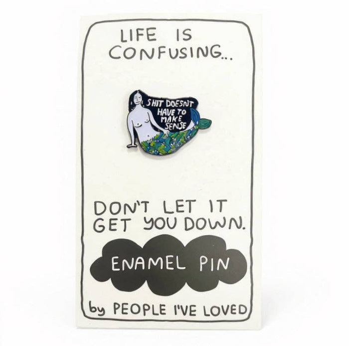 Shit Doesn't Have To Make Sense Pin