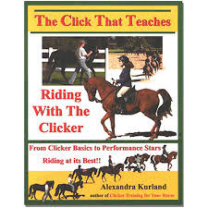 The Click That Teaches: Riding with the Clicker by Alexandra Kurland