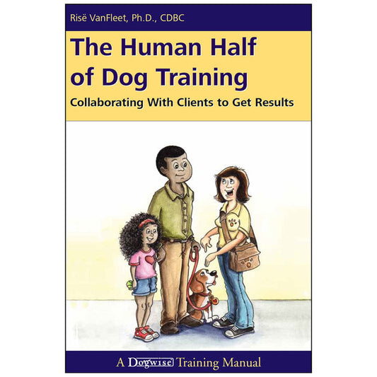 The Human Half of Dog Training by Risë VanFleet DOGWISE