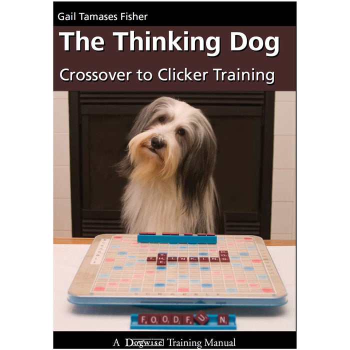 The Thinking Dog: Crossover to Clicker Training by Gail Tamases Fisher DOGWISE