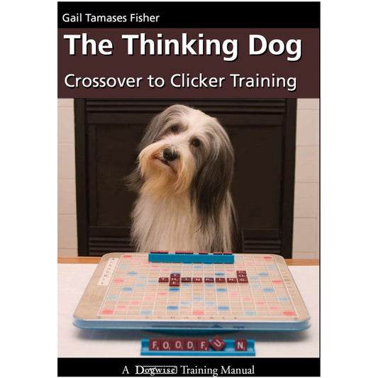 The Thinking Dog: Crossover to Clicker Training by Gail Tamases Fisher DOGWISE