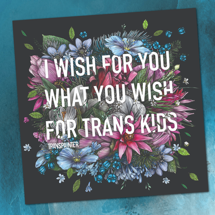 Transpainter - I Wish For You What You Wish For Trans Kids Sticker