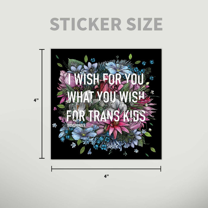 Transpainter - I Wish For You What You Wish For Trans Kids Sticker