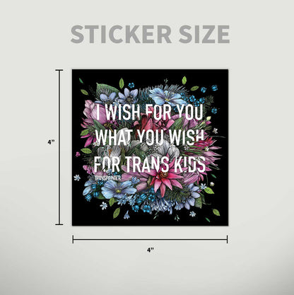 Transpainter - I Wish For You What You Wish For Trans Kids Sticker