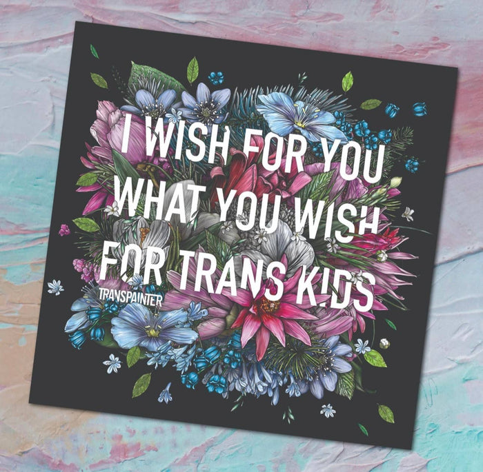Transpainter - I Wish For You What You Wish For Trans Kids Sticker