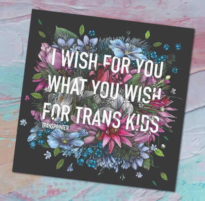 Transpainter - I Wish For You What You Wish For Trans Kids Sticker