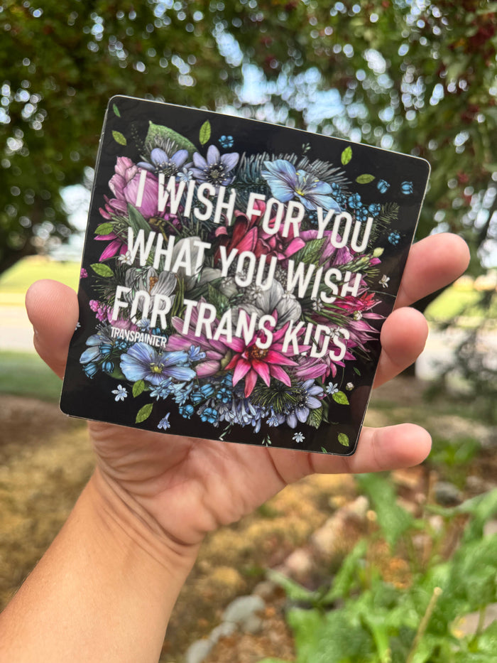 Transpainter - I Wish For You What You Wish For Trans Kids Sticker