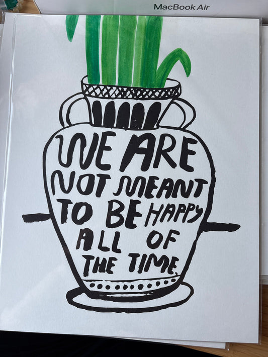 We Are Not Meant To Be Happy All Of The Time Print (Out of Print from People I’ve Loved)￼